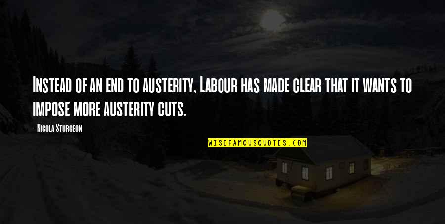 Sturgeon's Quotes By Nicola Sturgeon: Instead of an end to austerity, Labour has