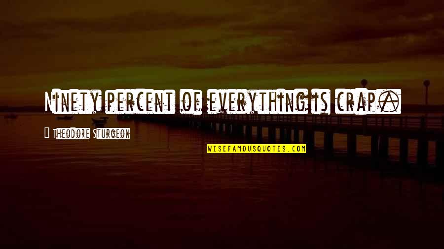 Sturgeon's Quotes By Theodore Sturgeon: Ninety percent of everything is crap.