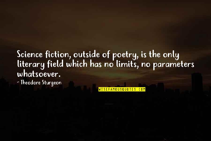 Sturgeon's Quotes By Theodore Sturgeon: Science fiction, outside of poetry, is the only