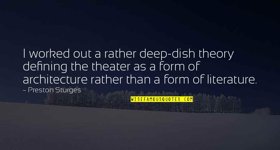 Sturges Quotes By Preston Sturges: I worked out a rather deep-dish theory defining Sturges Quotes By Preston Sturges: I worked out a rather deep-dish theory defining