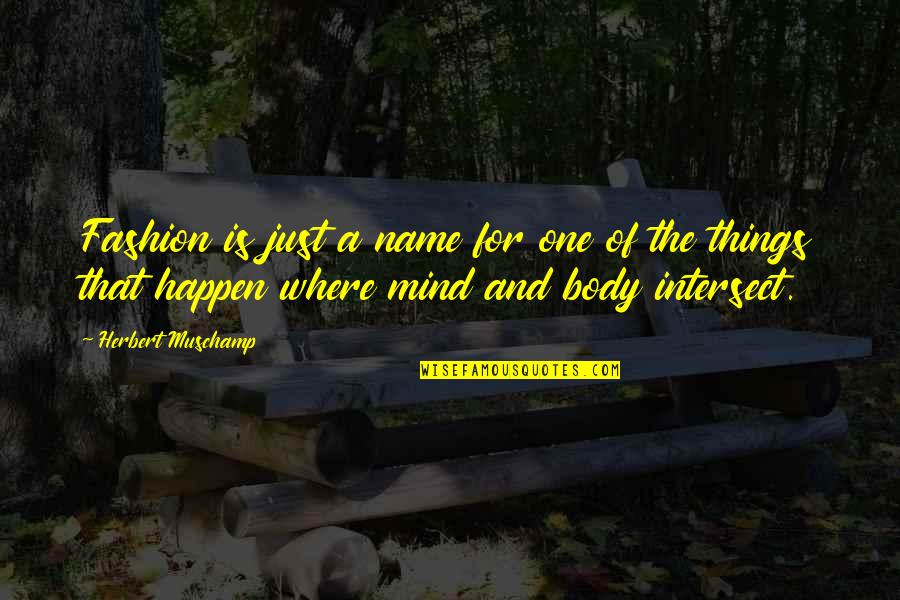 Sturgess And Antifa Quotes By Herbert Muschamp: Fashion is just a name for one of Sturgess And Antifa Quotes By Herbert Muschamp: Fashion is just a name for one of