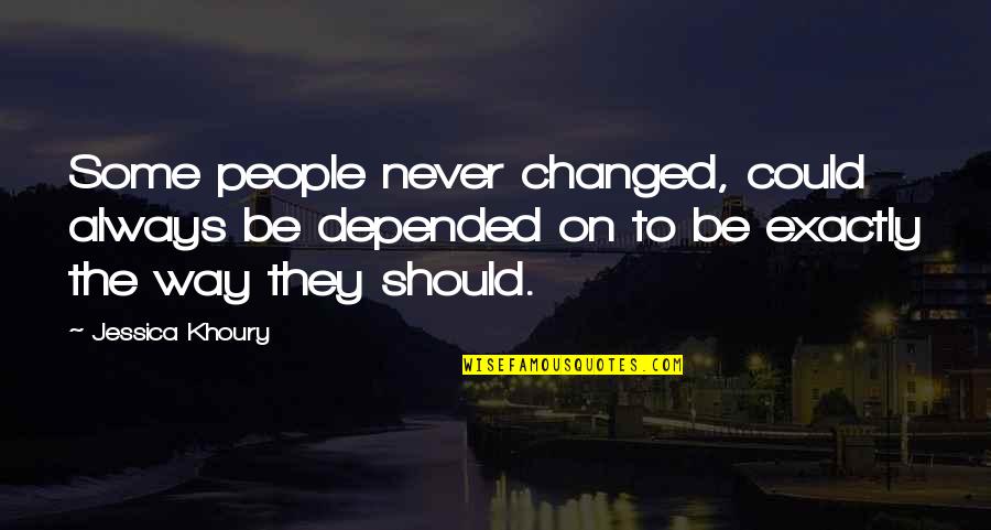 Sturgess And Antifa Quotes By Jessica Khoury: Some people never changed, could always be depended Sturgess And Antifa Quotes By Jessica Khoury: Some people never changed, could always be depended
