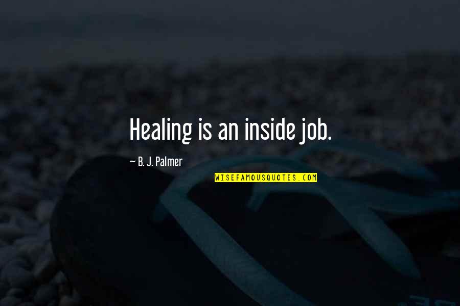 Sturgess's Quotes By B. J. Palmer: Healing is an inside job.