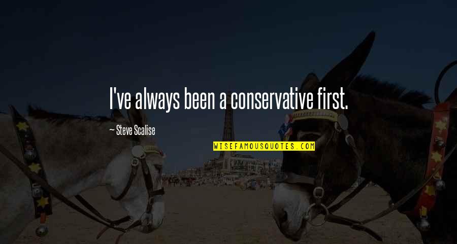 Sturgill Simpson Quotes By Steve Scalise: I've always been a conservative first. Sturgill Simpson Quotes By Steve Scalise: I've always been a conservative first.