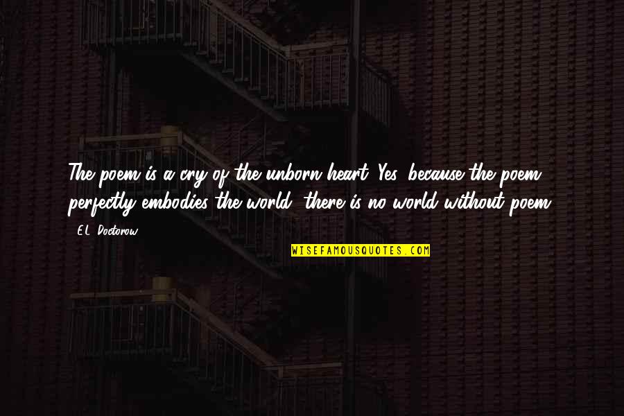 Sturla Bonecrusher Quotes By E.L. Doctorow: The poem is a cry of the unborn Sturla Bonecrusher Quotes By E.L. Doctorow: The poem is a cry of the unborn