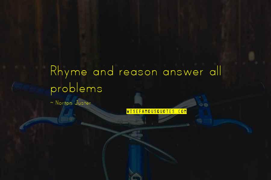 Sturm Brightblade Quotes By Norton Juster: Rhyme and reason answer all problems