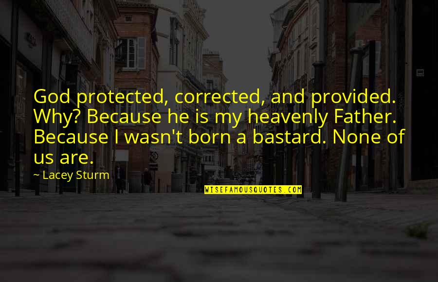Sturm Quotes By Lacey Sturm: God protected, corrected, and provided. Why? Because he