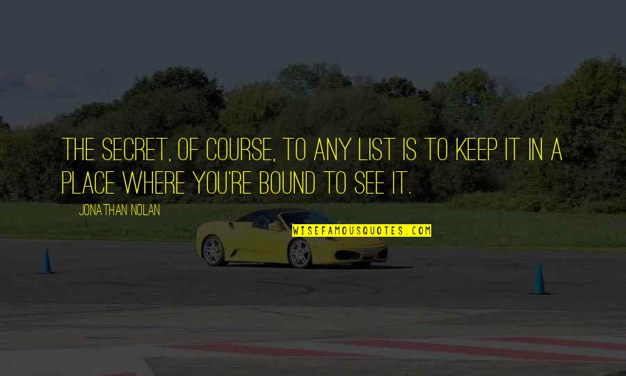 Sturmoviks Quotes By Jonathan Nolan: The secret, of course, to any list is Sturmoviks Quotes By Jonathan Nolan: The secret, of course, to any list is