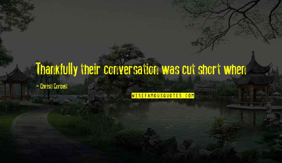 Sturms Wine Quotes By Christi Corbett: Thankfully their conversation was cut short when Sturms Wine Quotes By Christi Corbett: Thankfully their conversation was cut short when