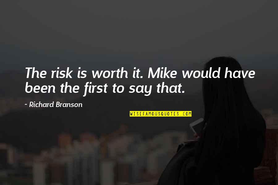 Sturms Wine Quotes By Richard Branson: The risk is worth it. Mike would have Sturms Wine Quotes By Richard Branson: The risk is worth it. Mike would have