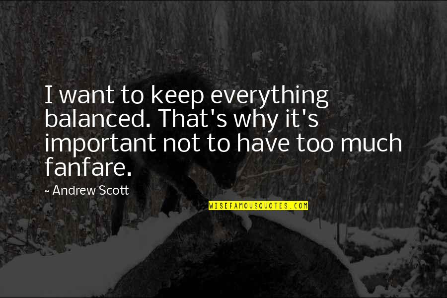 Sturtevants Ketchum Quotes By Andrew Scott: I want to keep everything balanced. That's why Sturtevants Ketchum Quotes By Andrew Scott: I want to keep everything balanced. That's why