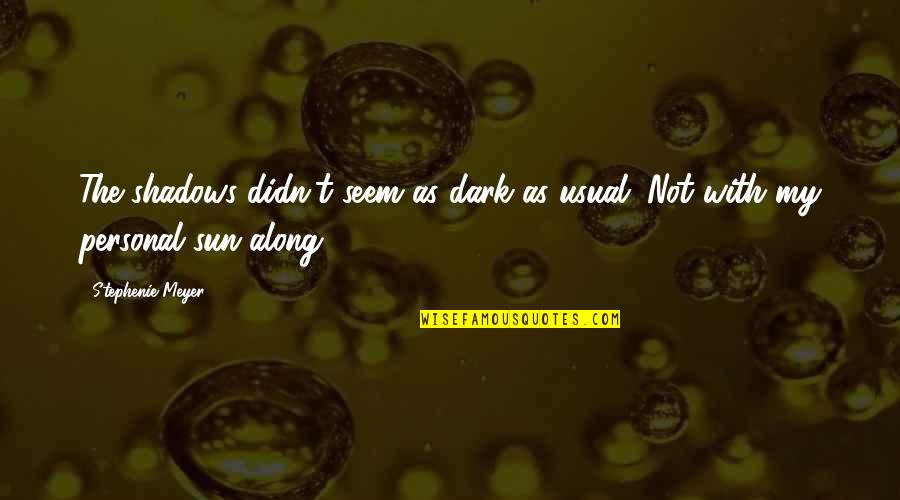 Sturtevants Ketchum Quotes By Stephenie Meyer: The shadows didn't seem as dark as usual.