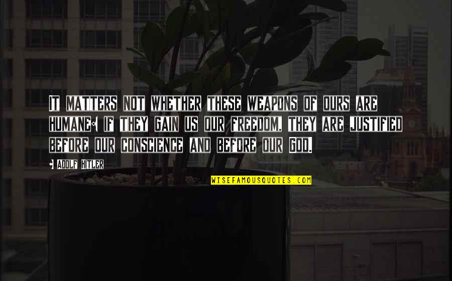 Sturza Jeffrey Quotes By Adolf Hitler: It matters not whether these weapons of ours Sturza Jeffrey Quotes By Adolf Hitler: It matters not whether these weapons of ours