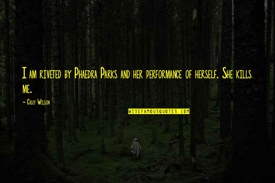 Sturza Jeffrey Quotes By Casey Wilson: I am riveted by Phaedra Parks and her