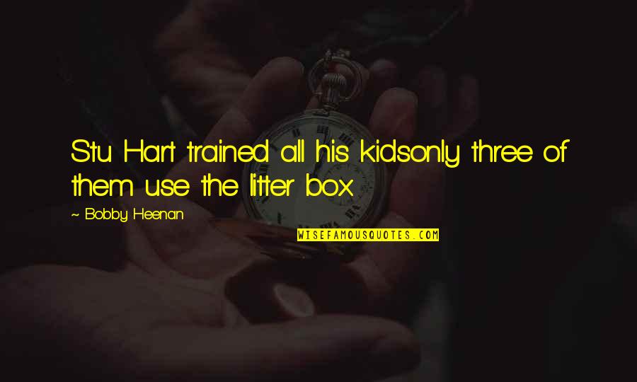 Stu's Quotes By Bobby Heenan: Stu Hart trained all his kidsonly three of