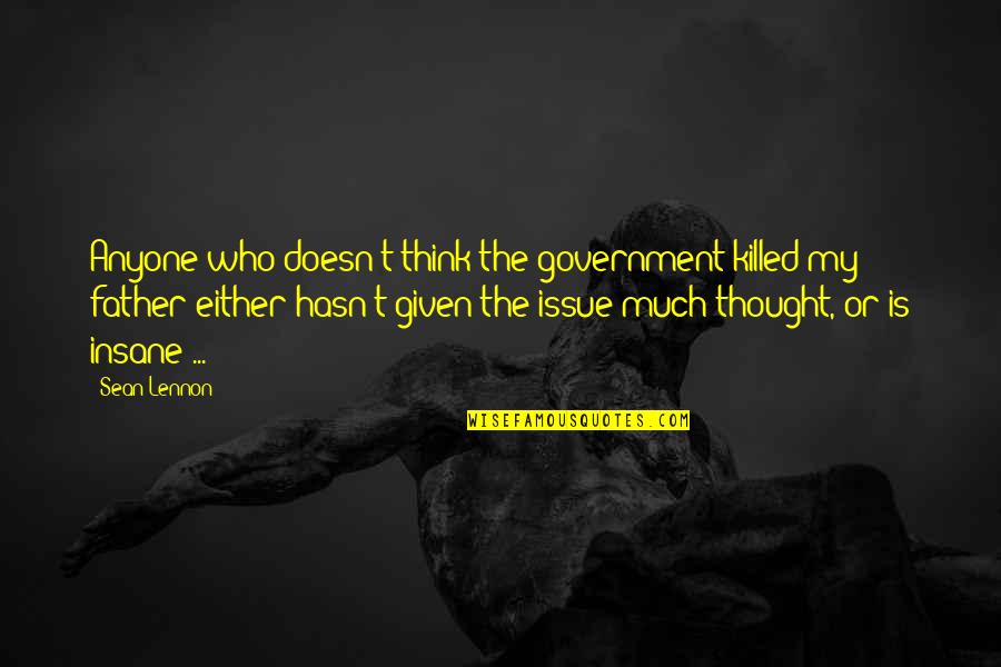 Stu's Quotes By Sean Lennon: Anyone who doesn't think the government killed my Stu's Quotes By Sean Lennon: Anyone who doesn't think the government killed my