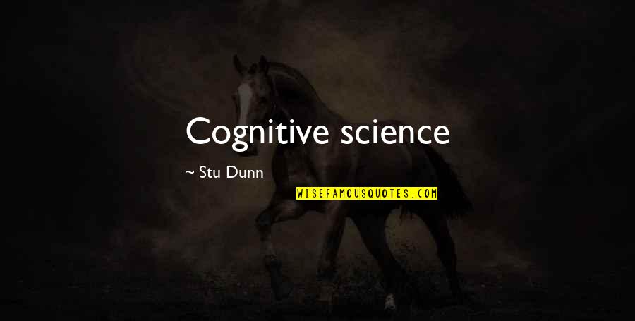 Stu's Quotes By Stu Dunn: Cognitive science Stu's Quotes By Stu Dunn: Cognitive science