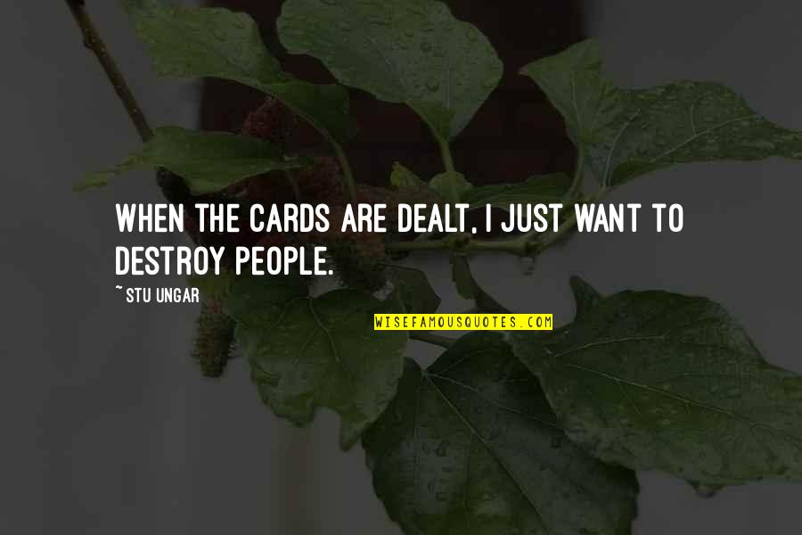 Stu's Quotes By Stu Ungar: When the cards are dealt, I just want