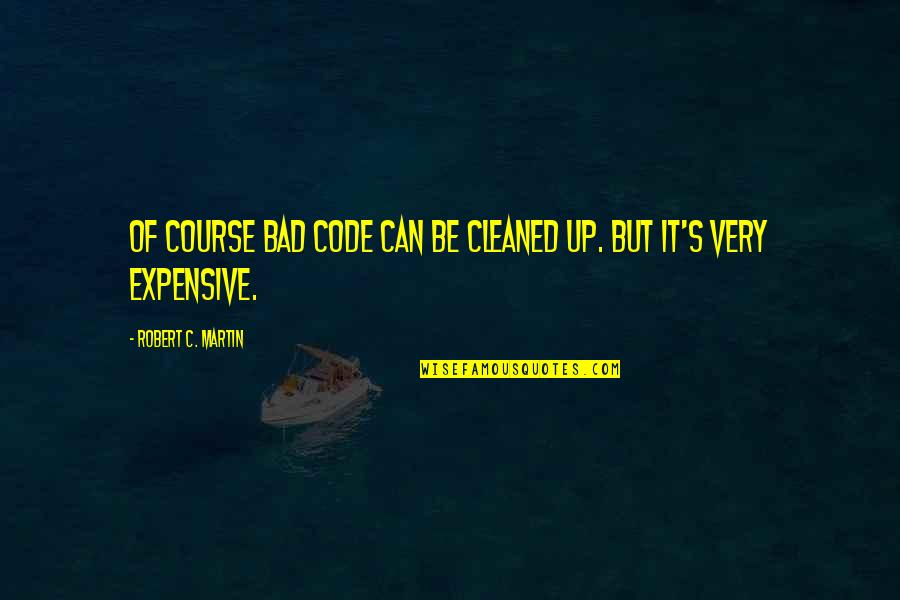 Stusser Electric Olympia Quotes By Robert C. Martin: Of course bad code can be cleaned up.