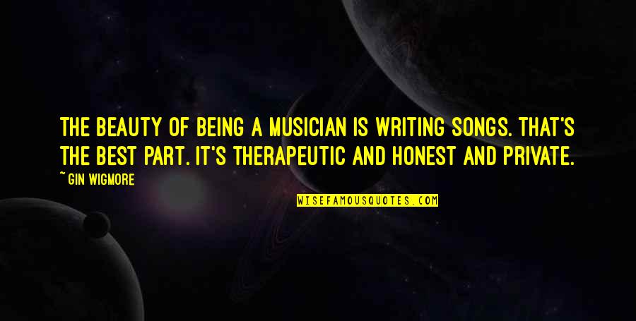Stute Quotes By Gin Wigmore: The beauty of being a musician is writing Stute Quotes By Gin Wigmore: The beauty of being a musician is writing