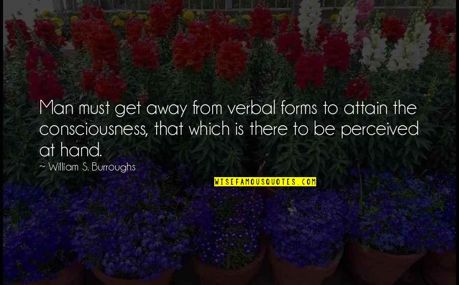 Stuti Vyas Quotes By William S. Burroughs: Man must get away from verbal forms to