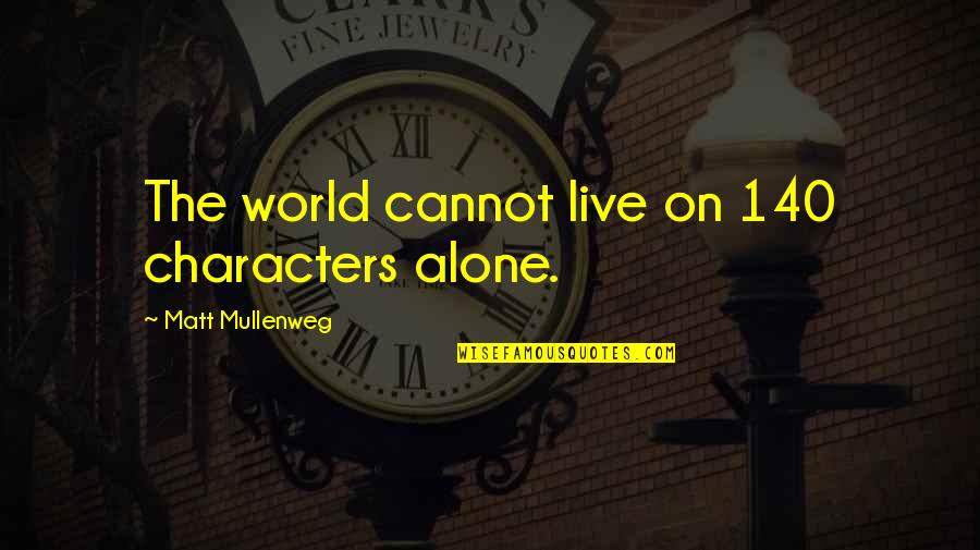 Stutler Bowl Quotes By Matt Mullenweg: The world cannot live on 140 characters alone. Stutler Bowl Quotes By Matt Mullenweg: The world cannot live on 140 characters alone.