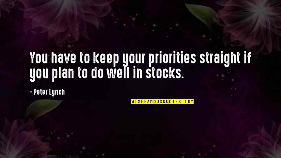 Stutler Bowl Quotes By Peter Lynch: You have to keep your priorities straight if