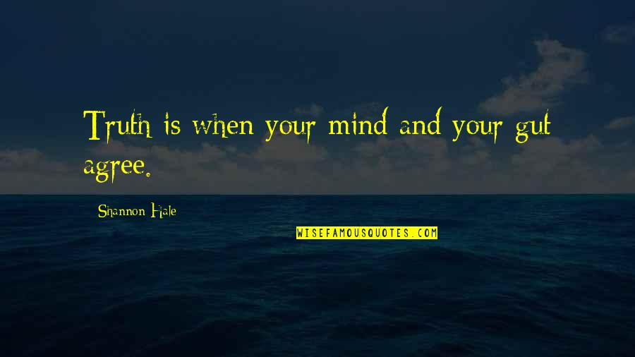 Stutler Bowl Quotes By Shannon Hale: Truth is when your mind and your gut Stutler Bowl Quotes By Shannon Hale: Truth is when your mind and your gut