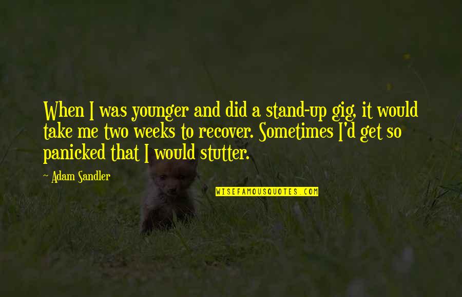 Stutter Quotes By Adam Sandler: When I was younger and did a stand-up