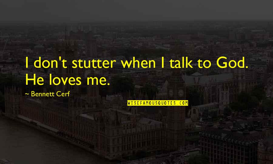 Stutter Quotes By Bennett Cerf: I don't stutter when I talk to God.