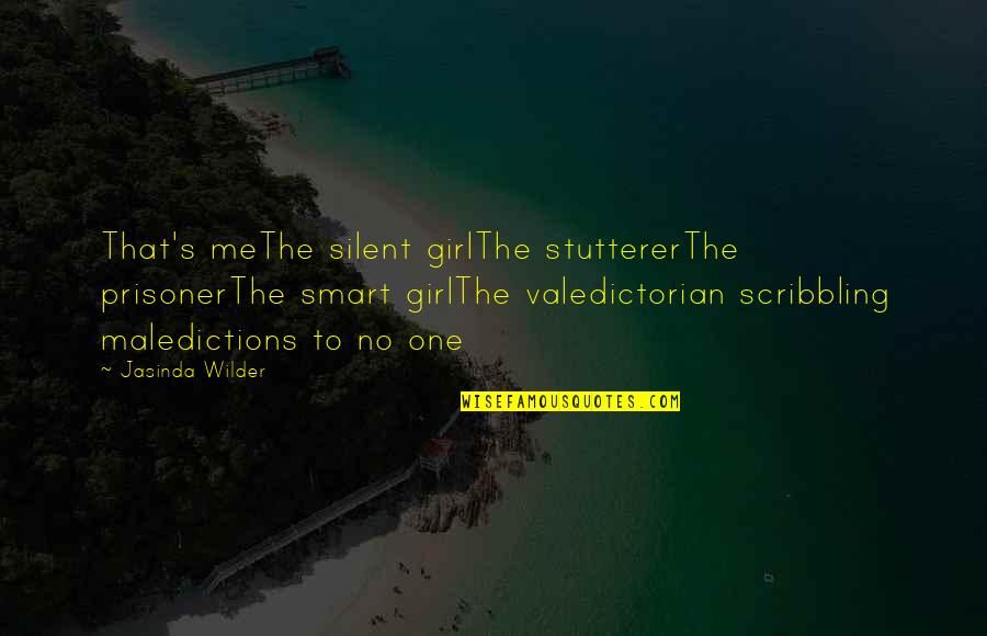 Stutterer Quotes By Jasinda Wilder: That's meThe silent girlThe stuttererThe prisonerThe smart girlThe