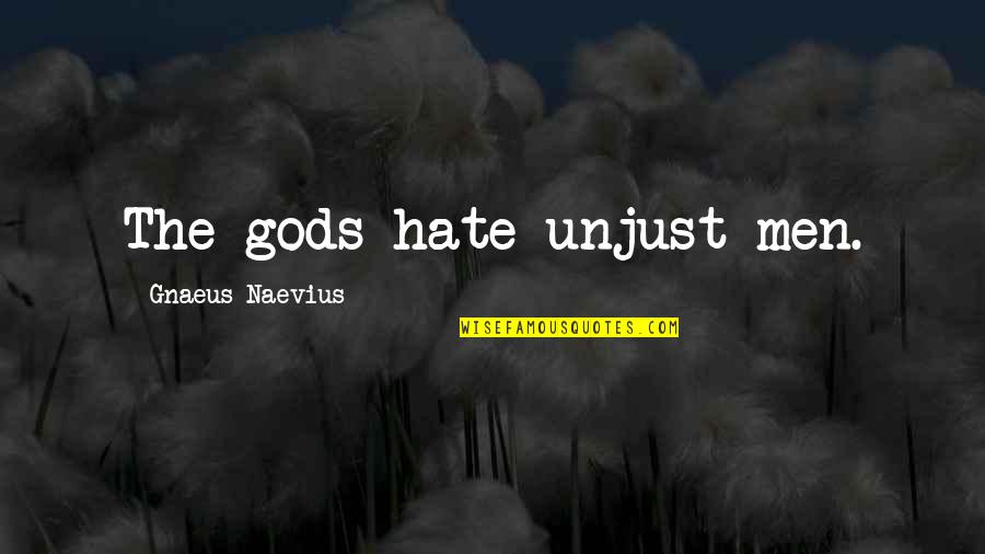 Stuttering Quotes By Gnaeus Naevius: The gods hate unjust men. Stuttering Quotes By Gnaeus Naevius: The gods hate unjust men.