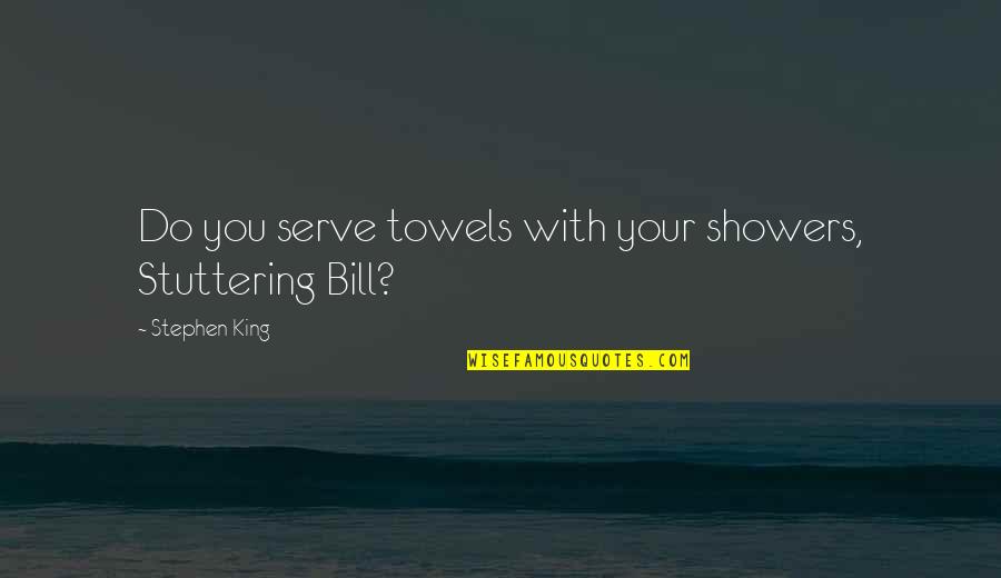 Stuttering Quotes By Stephen King: Do you serve towels with your showers, Stuttering Stuttering Quotes By Stephen King: Do you serve towels with your showers, Stuttering