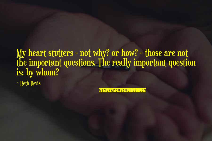 Stutters Quotes By Beth Revis: My heart stutters - not why? or how?