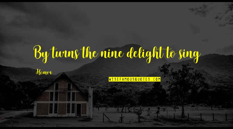 Stuttershit Quotes By Homer: By turns the nine delight to sing