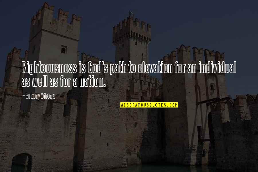 Stuzzicadente Quotes By Sunday Adelaja: Righteousness is God's path to elevation for an Stuzzicadente Quotes By Sunday Adelaja: Righteousness is God's path to elevation for an
