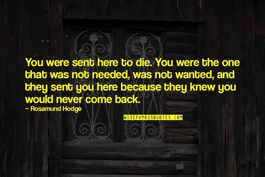 Stuzzicheria Quotes By Rosamund Hodge: You were sent here to die. You were Stuzzicheria Quotes By Rosamund Hodge: You were sent here to die. You were