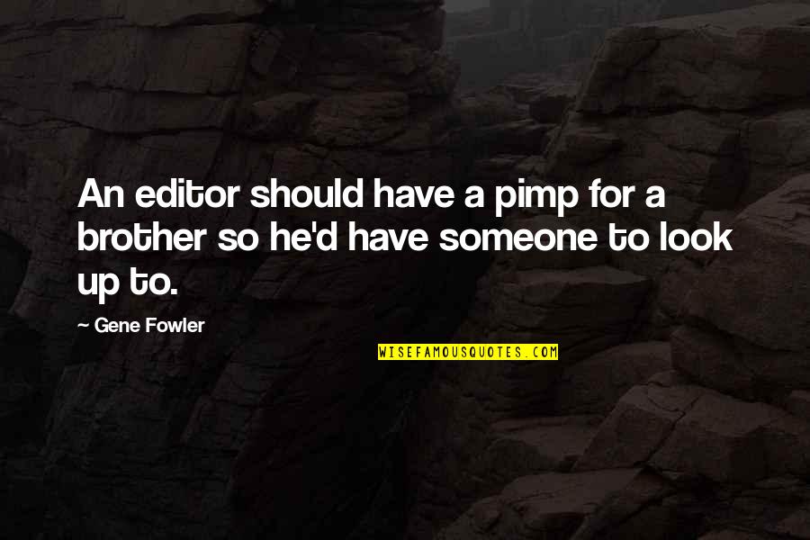 Stvale Quotes By Gene Fowler: An editor should have a pimp for a