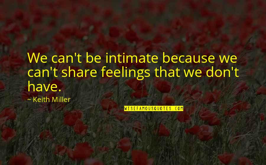 Stvalve Quotes By Keith Miller: We can't be intimate because we can't share