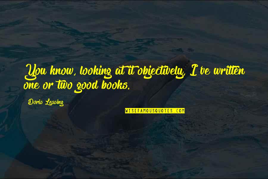 Stvari Od Quotes By Doris Lessing: You know, looking at it objectively, I've written