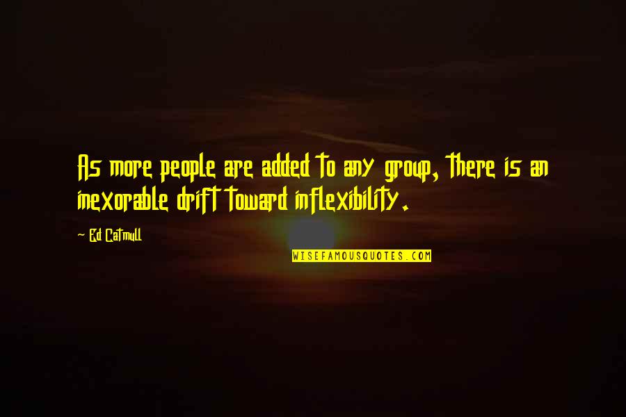 Stvari Od Quotes By Ed Catmull: As more people are added to any group, Stvari Od Quotes By Ed Catmull: As more people are added to any group,
