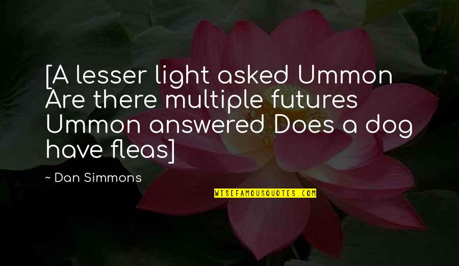 Stvarne Imenice Quotes By Dan Simmons: [A lesser light asked Ummon Are there multiple Stvarne Imenice Quotes By Dan Simmons: [A lesser light asked Ummon Are there multiple