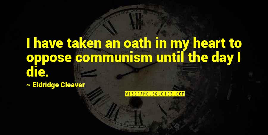 Stvarno I Gradjansko Quotes By Eldridge Cleaver: I have taken an oath in my heart Stvarno I Gradjansko Quotes By Eldridge Cleaver: I have taken an oath in my heart