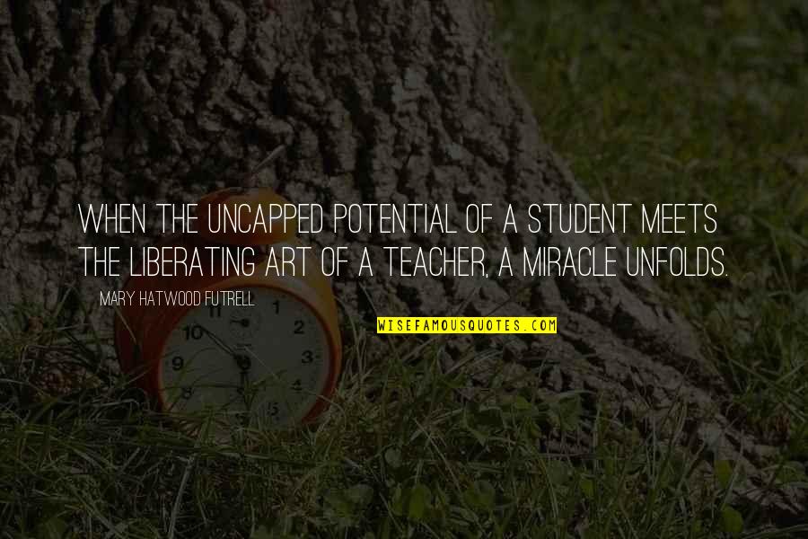 Stvarno I Gradjansko Quotes By Mary Hatwood Futrell: When the uncapped potential of a student meets Stvarno I Gradjansko Quotes By Mary Hatwood Futrell: When the uncapped potential of a student meets