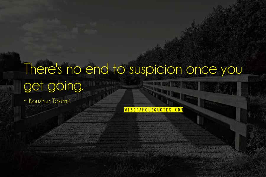 Stwierdzenie Niewaznosci Quotes By Koushun Takami: There's no end to suspicion once you get Stwierdzenie Niewaznosci Quotes By Koushun Takami: There's no end to suspicion once you get