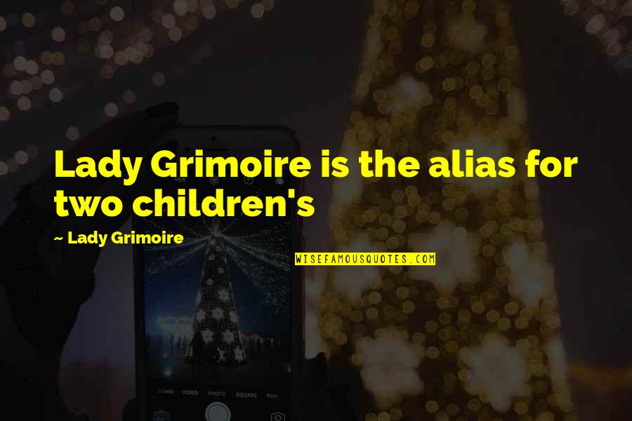 Stworzenia Swiata Quotes By Lady Grimoire: Lady Grimoire is the alias for two children's