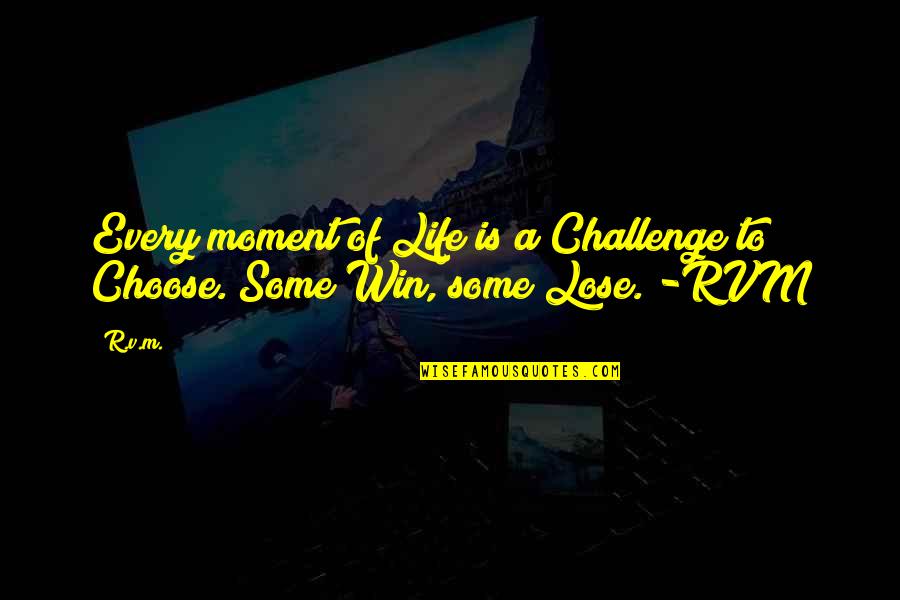 Stworzyc Quotes By R.v.m.: Every moment of Life is a Challenge to