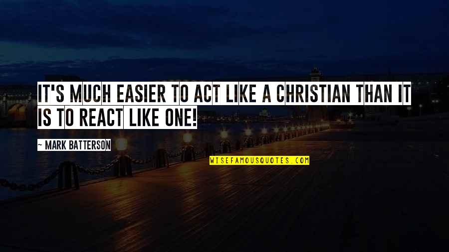 Styana Quotes By Mark Batterson: It's much easier to act like a Christian