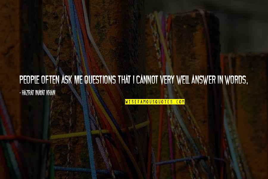 Stydy Quotes By Hazrat Inayat Khan: People often ask me questions that I cannot