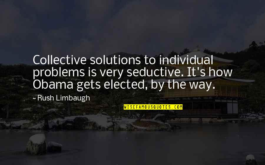 Stye Quotes By Rush Limbaugh: Collective solutions to individual problems is very seductive.